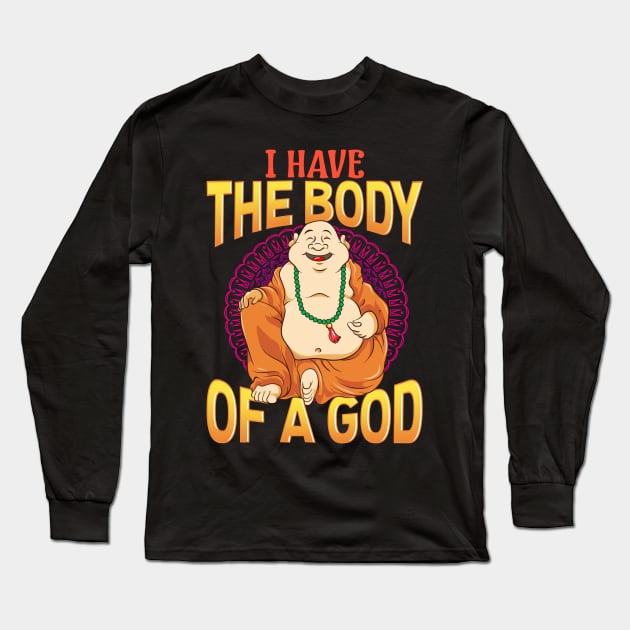 Funny I Have The Body of a God Buddha Buddhist Pun Long Sleeve T-Shirt by theperfectpresents